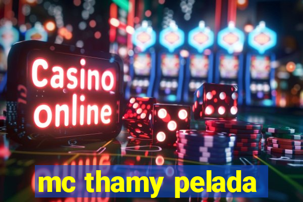 mc thamy pelada